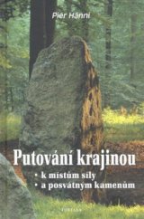 kniha Putování krajinou k místům síly a posvátným kamenům místa odpočinku, inspirace a léčení si každý může najít sám, Fontána 2010