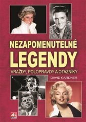 kniha Nezapomenutelné legendy Vraždy, polopravdy a otazníky, Alpress 2017