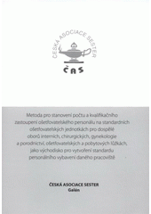 kniha Metoda pro stanovení počtu a kvalifikačního zastoupení ošetřovatelského personálu na standardních ošetřovatelských jednotkách pro dospělé oborů interních, chirurgických, gynekologie a porodnictví, ošetřovatelských a pobytových lůžkách, jako východisko pro, Česká asociace sester 2008