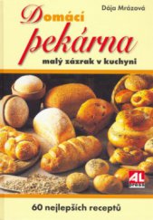kniha Domácí pekárna malý zázrak v kuchyni : 60 nejlepších receptů, Alpress 2005