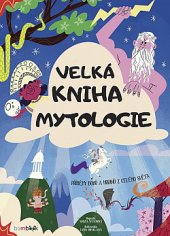 kniha Velká kniha mytologie Příběhy bohů a hrdinů z celého světa, Bambook 2019