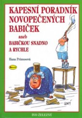 kniha Kapesní poradník novopečených babiček, aneb, Babičkou snadno a rychle, Ivo Železný 2005
