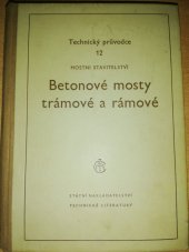 kniha Betonové mosty trámové a rámové Určeno ... pro navrhovatele i statiky v oboru mostních konstrukcí ... posluchače vys. škol inž. stavitelství, SNTL 1954
