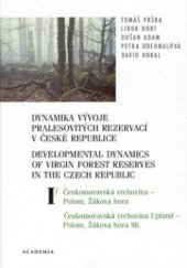 kniha Dynamika vývoje pralesovitých rezervací v České republice. Svazek I, - Českomoravská vrchovina - Polom, Žákova hora = - Developmental dynamics of virgin forest reserves in the Czech Republic., Academia 2002