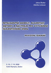 kniha Inteligentní modely, algoritmy, metody a nástroje pro vytváření sémantického webu seminář projektu programu "Informační společnost" : 5.10.-7.10.2006, Zadov, Ústav informatiky AV ČR 2006