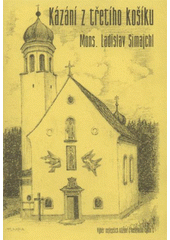 kniha Kázání z třetího košíku výběr nejlepších kázání z nedělního cyklu C, roky 2001, 2004, 2007--, A.M.I.M.S. 2007