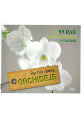 kniha Orchideje rychlý rádce : více než 99 rad pro rychlé řešení problémů, Víkend  2013