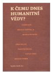 kniha K čemu dnes humanitní vědy?, Univerzita Karlova, Filozofická fakulta, ve vydavatelství Togga 2008