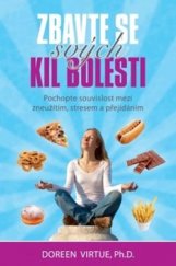 kniha Zbavte se svých kil bolesti pochopte souvislost mezi zneužitím, stresem a přejídáním , Synergie 2013