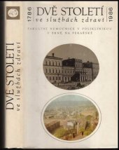 kniha Dvě století ve službách zdraví fakultní nemocnice s poliklinikou v Brně, na Pekařské : 1786-1986, Kraj. ústav nár. zdraví 1986