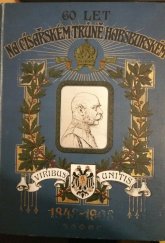 kniha 60 let na Habsburském trůně císařském Pamětní kniha k jubileu šedesátiletého panování císaře Františka Josefa I., Karl Groák 1908