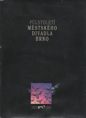 kniha Půlstoletí městského divadla v Brně svědectví diváka, recenzenta, kritika i historika o životě jedné divadelní scény, Městské divadlo 1996