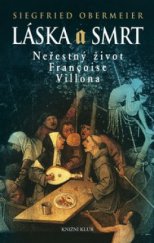 kniha Láska a smrt neřestný život Françoise Villona, Knižní klub 2009