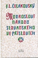 kniha Mudrosloví národu slovanského ve příslovích připojena je též sbírka prostonárodních českých pořekadel, Lika klub 2000