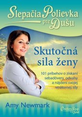 kniha Slepačia polievka pre dušu Skutočná sila ženy 101 príbehov o získaní sebadôvery, odvahy a nájdení svojej vnútornej sily, Eastone 2019