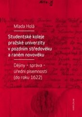 kniha Studentské koleje pražské univerzity v pozdním středověku a raném novověku Dějiny - správa - úřední písemnosti (do roku 1622), Karolinum  2018
