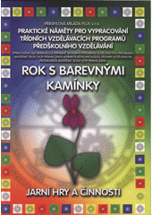kniha Rok s barevnými kamínky Jarní hry a činnosti : [III. čtvrtletní integrovaný blok - praktické náměty pro vypracování třídních vzdělávacích programů předškolního vzdělávání., Plus 2006