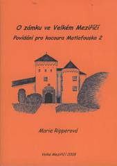 kniha O zámku ve Velkém Meziříčí povídání pro kocoura Matlafouska 2, Marie Ripperová 2008