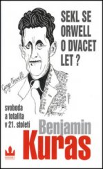 kniha Sekl se Orwell o dvacet let? svoboda a totalita v 21. století, Baronet 2003