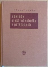 kniha Základy elektrotechniky v příkladech Určeno posluchačům prům. škol a mladším elektrotechnikům v praxi, SNTL 1956