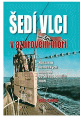 kniha Šedí vlci v azurovém moři nasazení německých ponorek ve Středozemním moři, Naše vojsko 2011