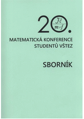 kniha Sborník příspěvků z 20. matematické konference studentů VŠTEZ 25.-27.června 2012, Tetřeví boudy, ČVUT 2012