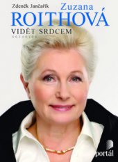 kniha Zuzana Roithová vidět srdcem : rozhovor, Portál 2012