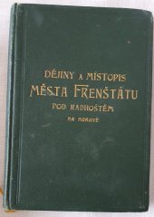 kniha Město Frenštát pod Radhoštěm (na Moravě) Obraz kulturně-histor. : Na paměť založ. města před 600 lety, Městská rada 1904