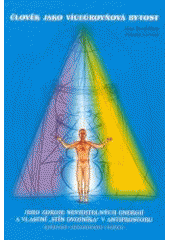 kniha Člověk jako víceúrovňová bytost jeho zdroje neviditelných energií a vlastní "stín dvojníka" v antiprostoru zachycené automatickou kresbou, Agape 2003