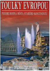 kniha Toulky Evropou pozoruhodná místa starého kontinentu, Rebo 2008