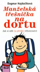 kniha Manželská třešnička na dortu jak si užít (a přežít) těhotenství, Ikar 2004