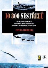 kniha 10800 sestřelů Jagdgeschwader 52, historie nejúspěšnější stíhací jednotky všech dob, Ares 2001