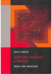 kniha Upalování čarodějnic a inkvizice mýtus a skutečnost, Matice Cyrillo-Methodějská 2006