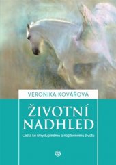 kniha Životní nadhled Cesta ke smysluplnému a naplněnému životu, Veronika Kovářová 2018