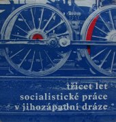 kniha Třicet let socialistické práce v Jihozápadní dráze [Jubilejní fot. publ.], Nadas 1975