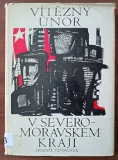 kniha Vítězný únor v Severomoravském kraji Sborník vzpomínek, Profil 1973