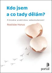 kniha Kdo jsem a co tady dělám? Průvodce praktickou sebezkušeností, Portál 2023