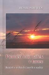 kniha Proměň můj nářek v tanec kráčet v těžkých časech s nadějí, Matice Cyrillo-Methodějská 2008