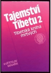 kniha Tajemství Tibetu. II, - Tibetská kniha mrtvých : (Bardo thödol) : psychologická, mravní a mystická studie s použitím knihy Tibetská kniha mrtvých od W.Y. Evans-Wentze - psychologická, mravní a mystická studie s použitím knihy Tibetská kniha mrtvých od W.Y. Evans-Wentze, Canopus 1994