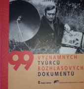 kniha 99 významných tvůrců rozhlasových dokumentů , Radioservis 2013