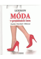 kniha Móda v proměnách času lexikon : značky, návrháři, oblečení, Rebo 2008