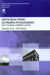 kniha Nástin dějin výroby od pravěku po současnost. Část 1, - Energetika, zemědělství a průmysl, Ostravská univerzita v Ostravě 2009