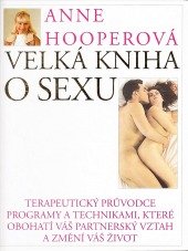 kniha Velká kniha o sexu terapeutický průvodce programy a technikami, které obohatí váš partnerský vztah a změní váš život, INA 1994