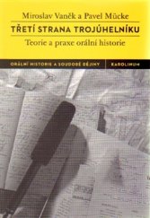 kniha Třetí strana trojúhelníku Teorie a praxe orální historie, Karolinum  2015