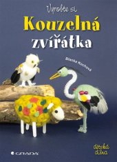 kniha Vyrobte si kouzelná zvířátka, Grada 2018