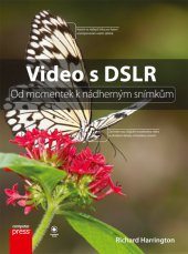 kniha Video s DSLR: Od momentek k nádherným snímkům, CPress 2013