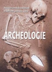 kniha Archeologie nejvýznamnější naleziště a kulturní poklady světa, Fortuna Libri 2009