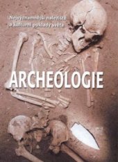 kniha Archeologie nejvýznamnější naleziště a kulturní poklady světa, Fortuna Libri 2009
