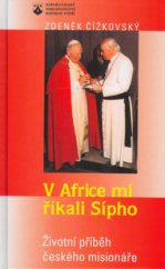 kniha V Africe mi říkali Sípho životní příběh českého misionáře, Karmelitánské nakladatelství 2003