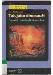 kniha Tak jako dinosauři hromadná vymírání druhů a život na Zemi, Dokořán 2005